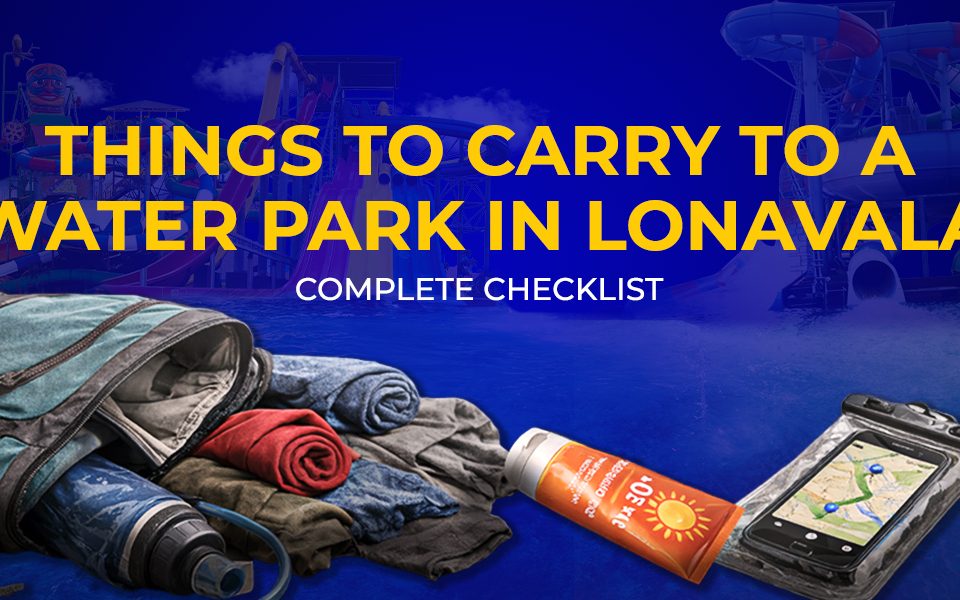 Things to carry to a waterpark in lonavala