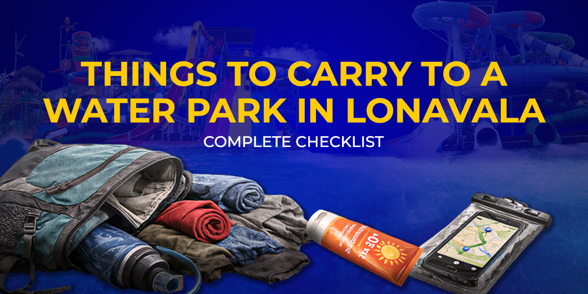 Things to carry to a waterpark in lonavala