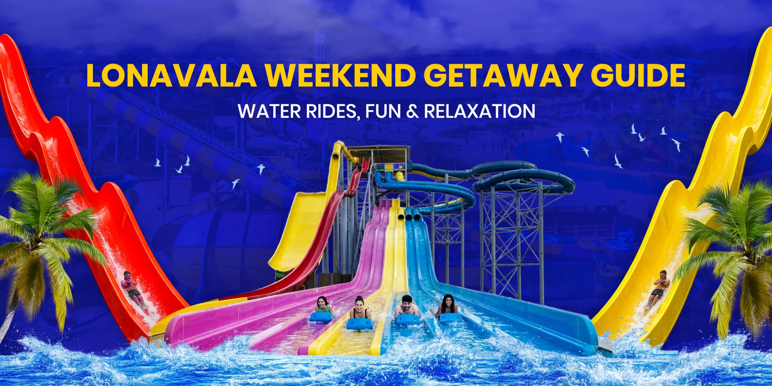 Promotional banner for a Lonavala Weekend Getaway Guide featuring Wet’nJoy Water Park. The image shows people racing down colorful multi-lane water slides with palm trees and a blue sky background. Text reads: 'Lonavala Weekend Getaway Guide: Water Rides, Fun & Relaxation